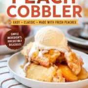 Old-fashioned peach cobbler topped with vanilla ice cream in a white bowl. Text reads: Old-Fashioned Peach Cobbler, easy, classic, made with fresh peaches, and the perfect summer dessert.