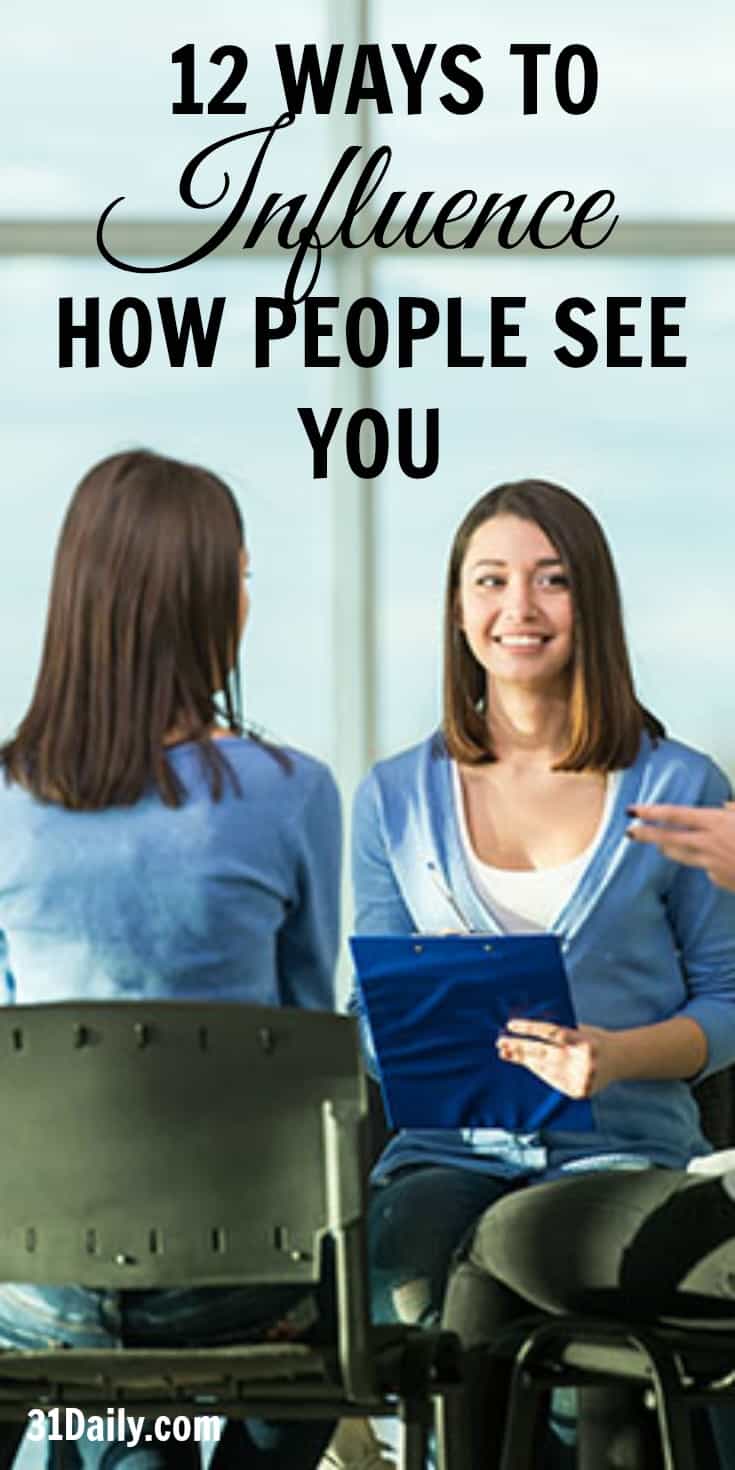 12 Ways to Really Influence How People See You | 31Daily.com