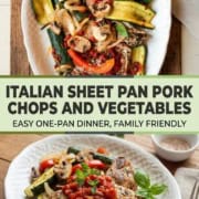 Top image: Italian Sheet Pan Pork Chops roasted with zucchini, mushrooms, and red peppers on a white plate. Bottom image: Pork chop with vegetables and tomato sauce, garnished with parsley on a white plate.