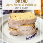 Three slices of glazed lavender tea bread are stacked on a white plate, garnished with sprigs of lavender. A glass of iced tea sits in the background, complementing the floral aroma of the lavender tea bread. Text overlay highlights this treat.