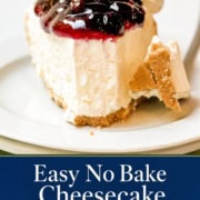 A slice of no bake cheesecake topped with berry sauce and mint leaves, served with whipped cream. Text reads: "Easy No Bake Cheesecake in 10 Minutes.