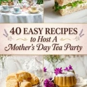 A collage of tea party foods and flowers with text: "40 Easy Recipes for a charming Mother's Day Tea. Find the full menu at: 31Daily.com".