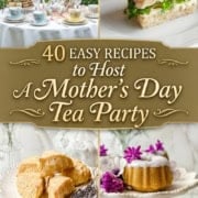 A collage featuring tea sandwiches, pastries, floral teacups, and cakes with flowers, promoting "40 Easy Recipes for a charming Mother's Day Tea Party" from 31daily.com.