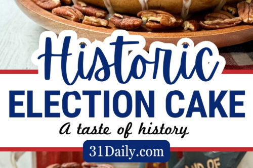 A historic election cake with drizzled icing and pecan toppings is presented on a wooden plate. The background features American patriotic elements, including flags. Below, a slice is shown on a blue plate with coffee. Text reads: "Historic Election Cake" and "31Daily.com".