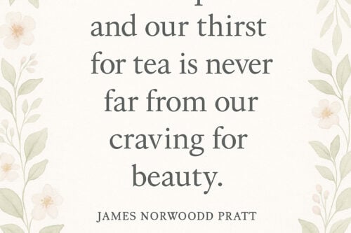 Floral border with pastel pink and peach flowers surrounds a quote: "Tea is quiet and our thirst for tea is never far from our craving for beauty." - James Norwood Pratt. At the bottom, "At The Table | 31Daily" is written.