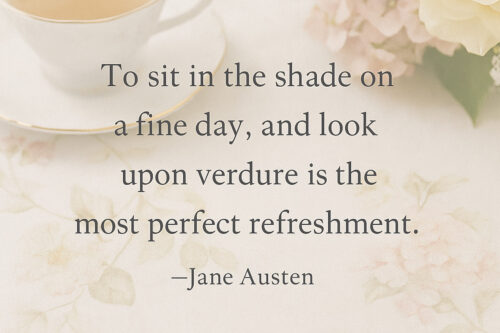 A cup of tea sits on a floral tablecloth next to pale flowers, capturing the essence of summer afternoon tea. Overlaid text reads: "To sit in the shade on a fine day, and look upon verdure is the most perfect refreshment. —Jane Austen.