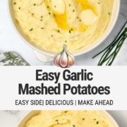Pinterest image with top down view of the dish and the words, "Easy Garlic Mashed Potatoes, easy side dish, delicious, and make ahead."