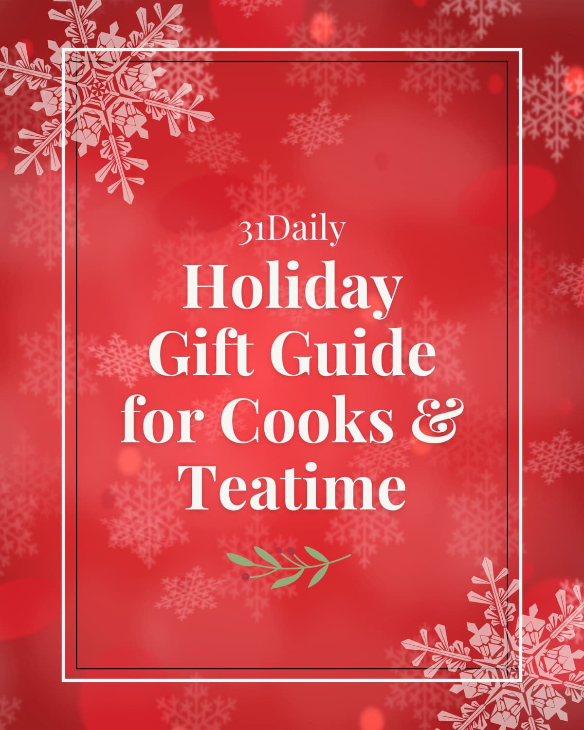 Red image with the words "31Daily Holiday Gift Guide for Cooks and Teatime" with white snowflakes in the corner.