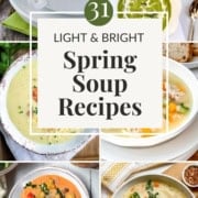 A collage of six bowls of light soups and spring vegetable soups surrounds a central text box that reads, "31 Light & Bright Spring Soup Recipes.